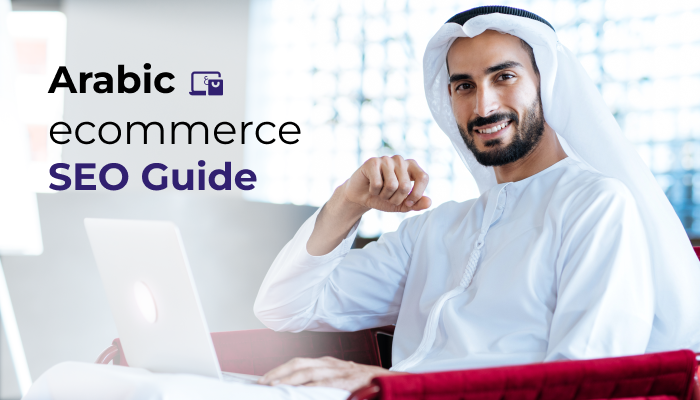 Arabic SEO for E-commerce: Tips to Increase Product Visibility